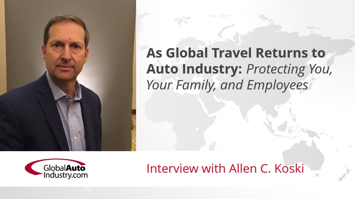 As Global Travel Returns to Auto Industry: Protecting You, Your Family, and Employees