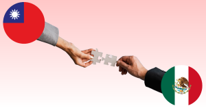 Taiwan Strengthens Its Technological and Business Partnership with Mexico